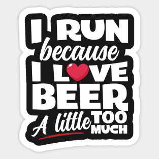 I Run Because I Love Beer Sticker